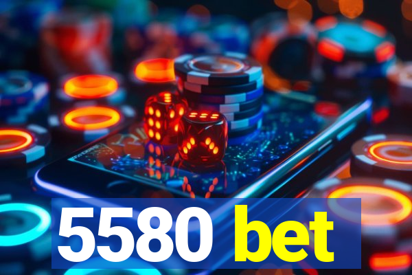 5580 bet